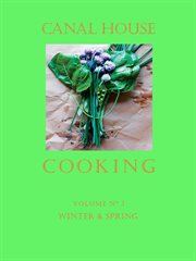 Canal house cooking, volume nʻ 3. Winter & Spring cover image