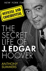 Official and confidential the secret life of J. Edgar Hoover cover image