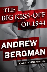 The big kiss-off of 1944 a Jack LeVine mystery cover image