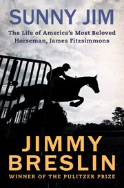 Sunny Jim : the life of America's most beloved horseman, James Fitzsimmons cover image
