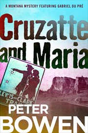 Cruzatte and Maria : a Montana mystery featuring Gabriel Du Pré cover image