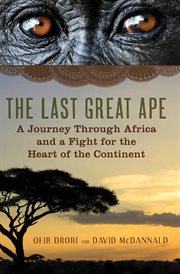 The last great ape : a journey through Africa and a fight for the heart of the continent cover image