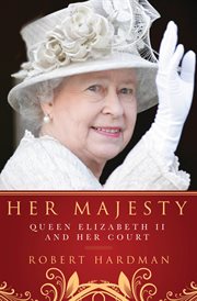 Her majesty : Queen Elizabeth II and her court cover image