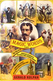 Magic words : the tale of a jewish boy-interpreter, the frontier's most estimable magician, a murderous harlot, and America's greatest Indian chief cover image