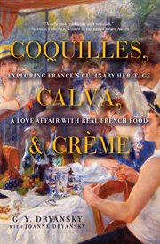 Coquilles, calva, & crème : exploring France's culinary heritage : a love affair with real French food cover image