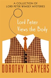 Lord Peter views the body : a Lord Peter Wimsey mystery cover image