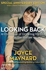 Looking back : a chronicle of growing up old in the sixties cover image