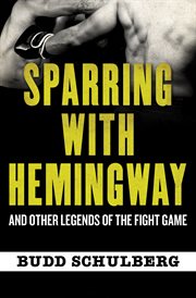 Sparring with hemingway : and other legends of the fight game cover image