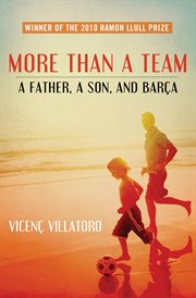 More than a team: a father, a son, and barc̦a cover image