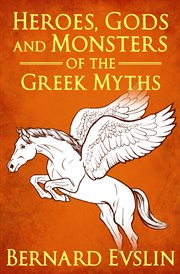 Heroes, gods and monsters of the greek myths cover image