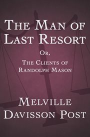 The man of last resort, or, The clients of Randolph Mason cover image