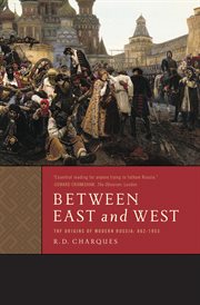 Between East and West : the Origins of Modern Russia: 862-1953 cover image