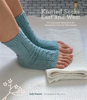 Knitted Socks East and West : 30 Designs Inspired by Japanese Stitch Patterns cover image
