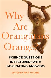 Why are orangutans orange? : science questions in pictures : with fascinating answers cover image