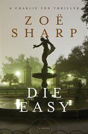 Die easy : a Charlie Fox thriller cover image