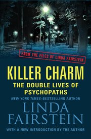 Killer charm the double lives of psychopaths : from the files of Linda Fairstein cover image