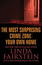 Most surprising crime zone your own home : from the files of Linda Fairstein cover image