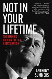 Not in Your Lifetime : the Defining Book on the J.F.K. Assassination cover image
