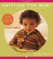 Knitting for baby: 30 heirloom projects with complete how-to-knit instructions cover image