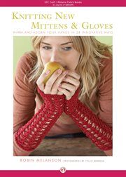 Knitting New Mittens and Gloves: Warm and Adorn Your Hands in 28 Innovative Ways cover image