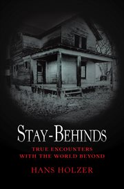 Stay-Behinds True Encounters with the World Beyond cover image