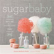 Sugar baby : confections, candies, cakes & other delicious recipes for cooking with sugar cover image