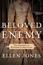 Beloved enemy the passions of Eleanor of Aquitaine : a novel cover image