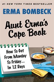 Aunt Erma's cope book : how to get from Monday to Friday ... in 12 days cover image