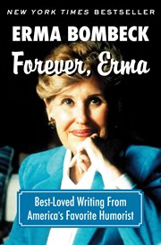 Forever, Erma : best-loved writing from America's favorite humorist cover image