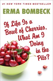 If life is a bowl of cherries, what am I doing in the pits? cover image