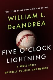 Five o'clock lightning: a novel about baseball, politics, and murder cover image