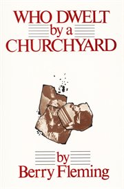 Who dwelt by a churchyard: a novel cover image