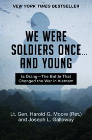 We were soldiers once-- and young: Ia Drang, the battle that changed the war in Vietnam cover image