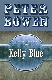 Kelly Blue : a Yellowstone Kelly novel cover image