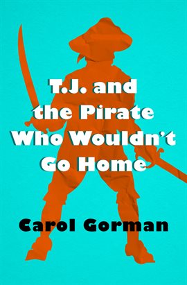 Cover image for T.J. and the Pirate Who Wouldn't Go Home Cover image for T.J. and the Pirate Who Wouldn't Go Home