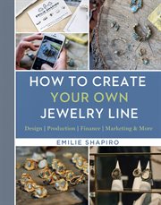How to Create Your Own Jewelry Line : Design - Production - Finance - Marketing & More cover image