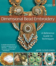 Dimensional Bead Embroidery : a Reference Guide to Techniques cover image