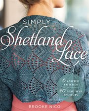 Simply Shetland lace : 6 knitted stitches, 20 beautiful projects cover image