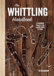 The whittling handbook : 20 charming projects for carving wood by hand cover image