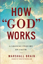 How "God" Works : a logical inquiry on faith cover image