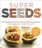 Super seeds : the complete guide to cooking with power-packed chia, quinoa, flax, hemp & amaranth cover image