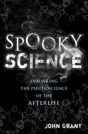Spooky Science : debunking the pseudoscience of the afterlife cover image