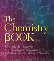 The chemistry book : from gunpowder to graphene, 250 milestones in the history of chemistry cover image