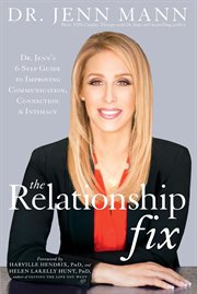 The relationship fix : Dr. Jenn's 6-step guide to improving communication, connection & intimacy cover image