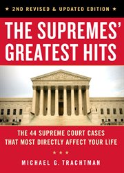 The Supremes' Greatest Hits, Revised & Updated Edition : the 37 Supreme Court Cases That Most Directly Affect Your Life cover image
