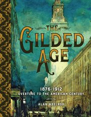 The Gilded Age : 1876-1912, overture to the American century cover image