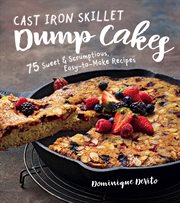 Cast iron skillet dump cakes : 75 sweet & scrumptious easy-to-make recipes cover image