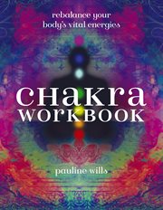 Chakra Workbook : Rebalance Your Body's Vital Energies cover image