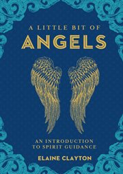 A little bit of angels : an introduction to spirit guidance cover image