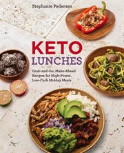 Keto lunches : grab-and-go, make-ahead recipes for high-power, low-carb midday meals cover image